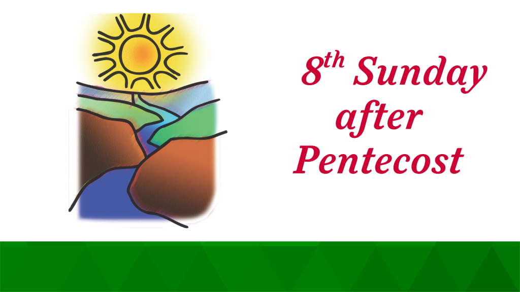 8th Sunday after Pentecost – August 3, 2025