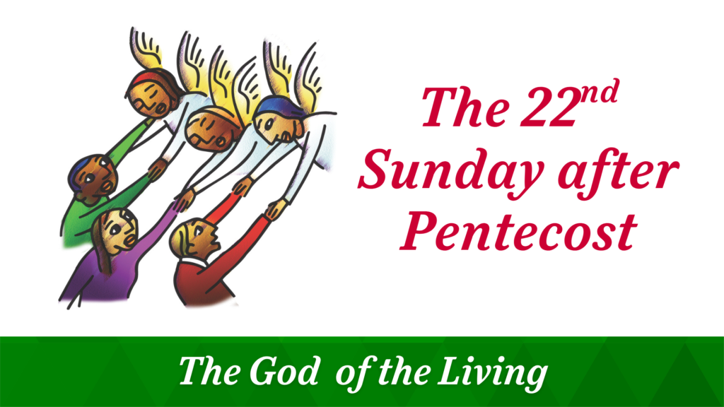 The 22nd Sunday after Pentecost – November 9, 2025