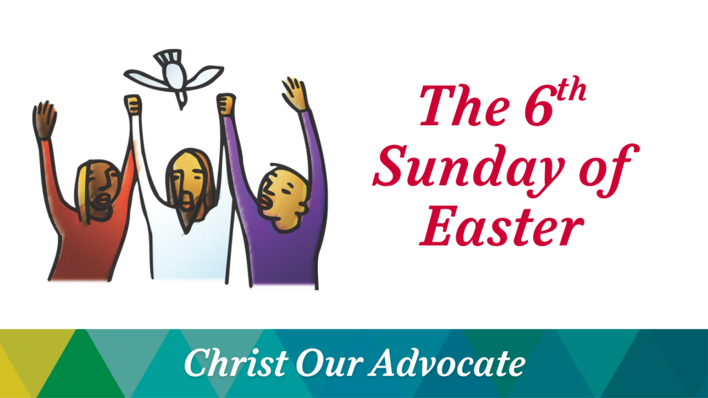 The 6th Sunday of Easter – May 10, 2026