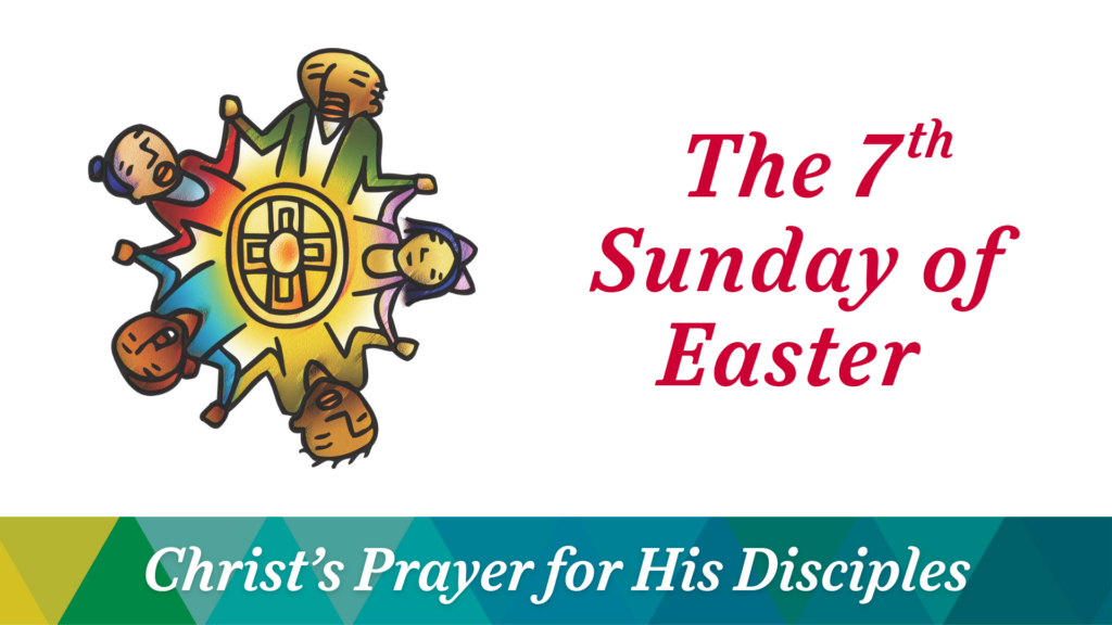 The 7th Sunday of Easter – May 17, 2026