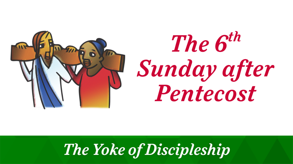 The 6th Sunday after Pentecost – July 5, 2026